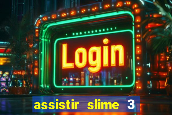 assistir slime 3 temporada dublado